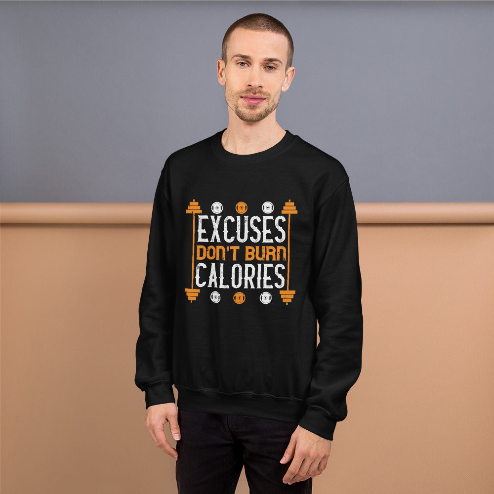 excuses don't burns calories - Unisex Sweatshirt