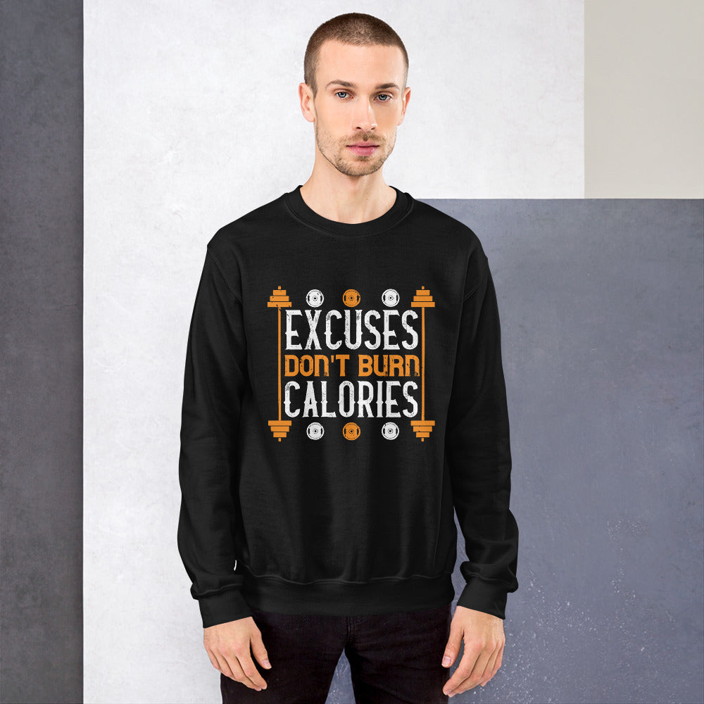 excuses don't burns calories - Unisex Sweatshirt