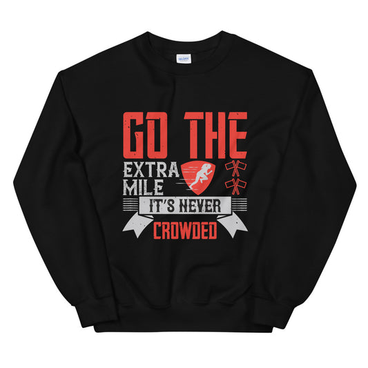 Go the extra mile. It’s never crowded - Unisex Sweatshirt