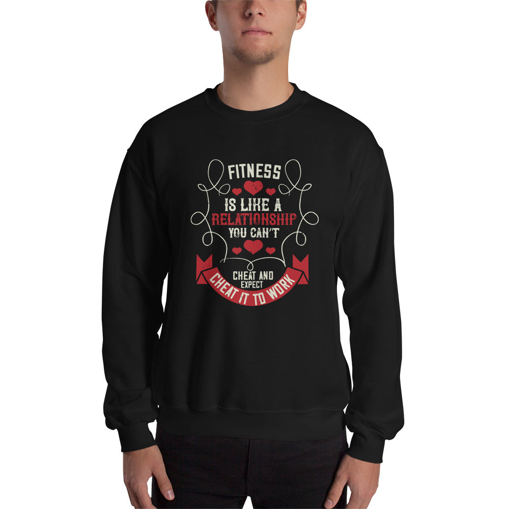 Fitness is like a relationship. You can’t cheat and expect it to work - Unisex Sweatshirt