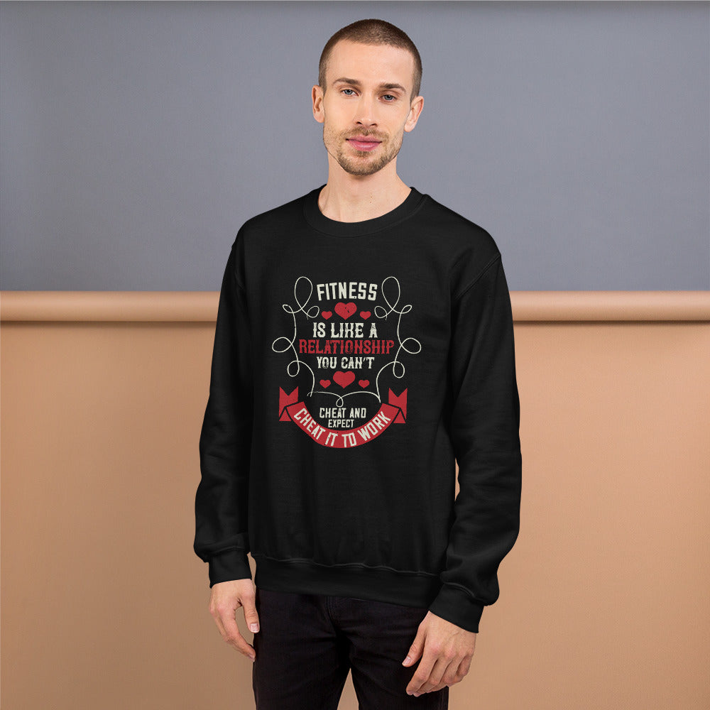 Fitness is like a relationship. You can’t cheat and expect it to work - Unisex Sweatshirt