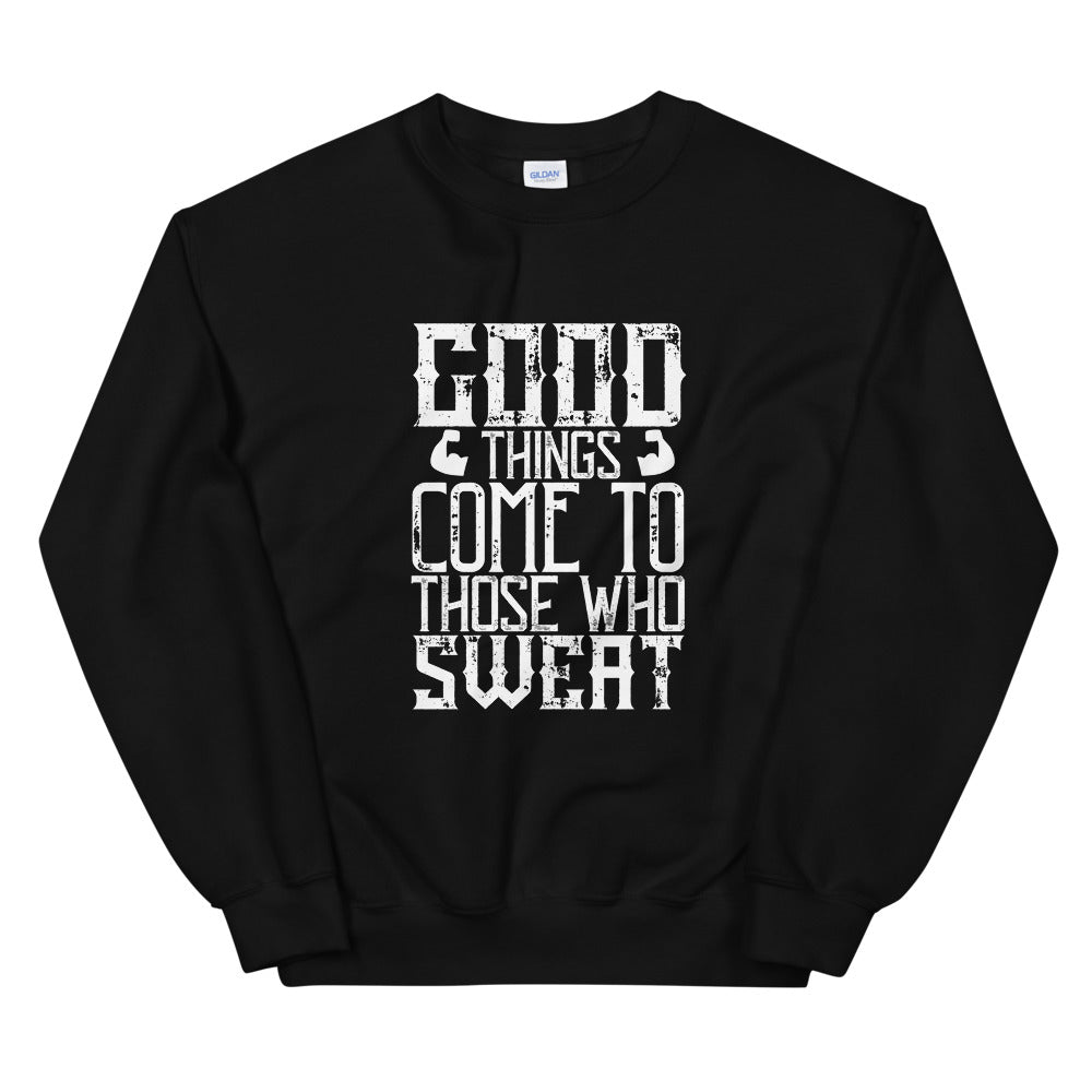 Good things come to those who sweat - Unisex Sweatshirt