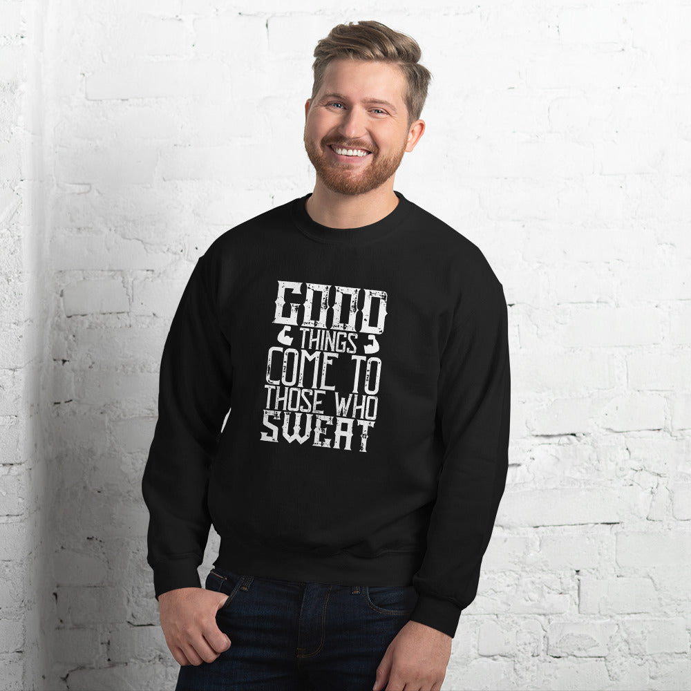 Good things come to those who sweat - Unisex Sweatshirt