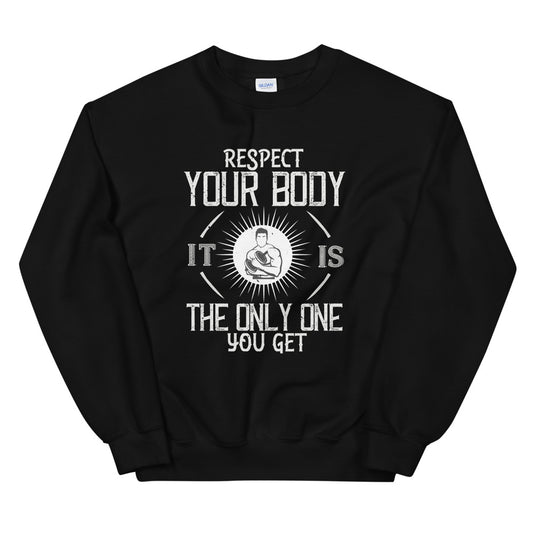 Respect your body. It’s the only one you get - Unisex Sweatshirt