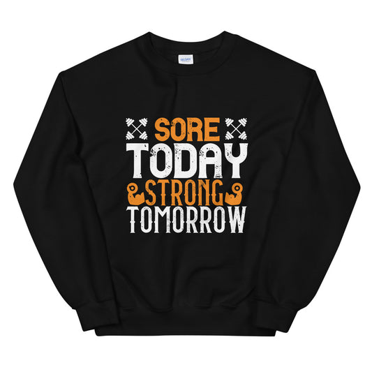 Sore Today, Strong Tomorrow - Unisex Sweatshirt