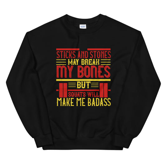 Sticks and stones may break my bones but squats will make me badass - Unisex Sweatshirt