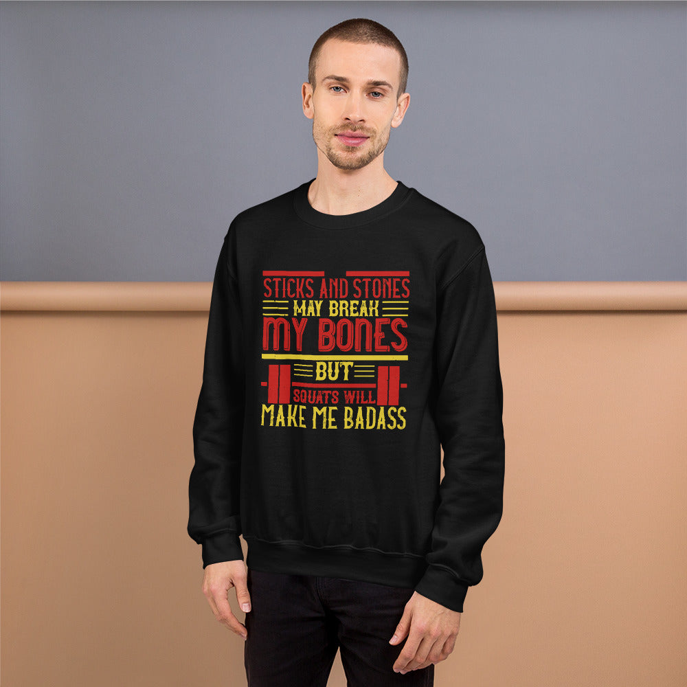 Sticks and stones may break my bones but squats will make me badass - Unisex Sweatshirt
