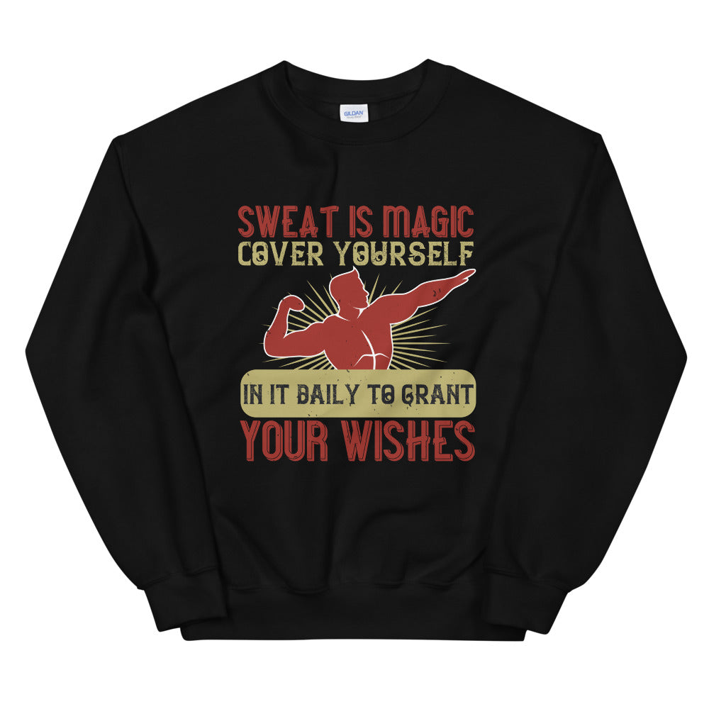 Sweat is magic. Cover yourself in it daily to grant your wishes - Unisex Sweatshirt
