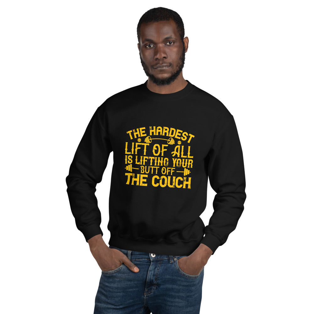 The hardest lift of all is lifting your butt off the couch - Unisex Sweatshirt