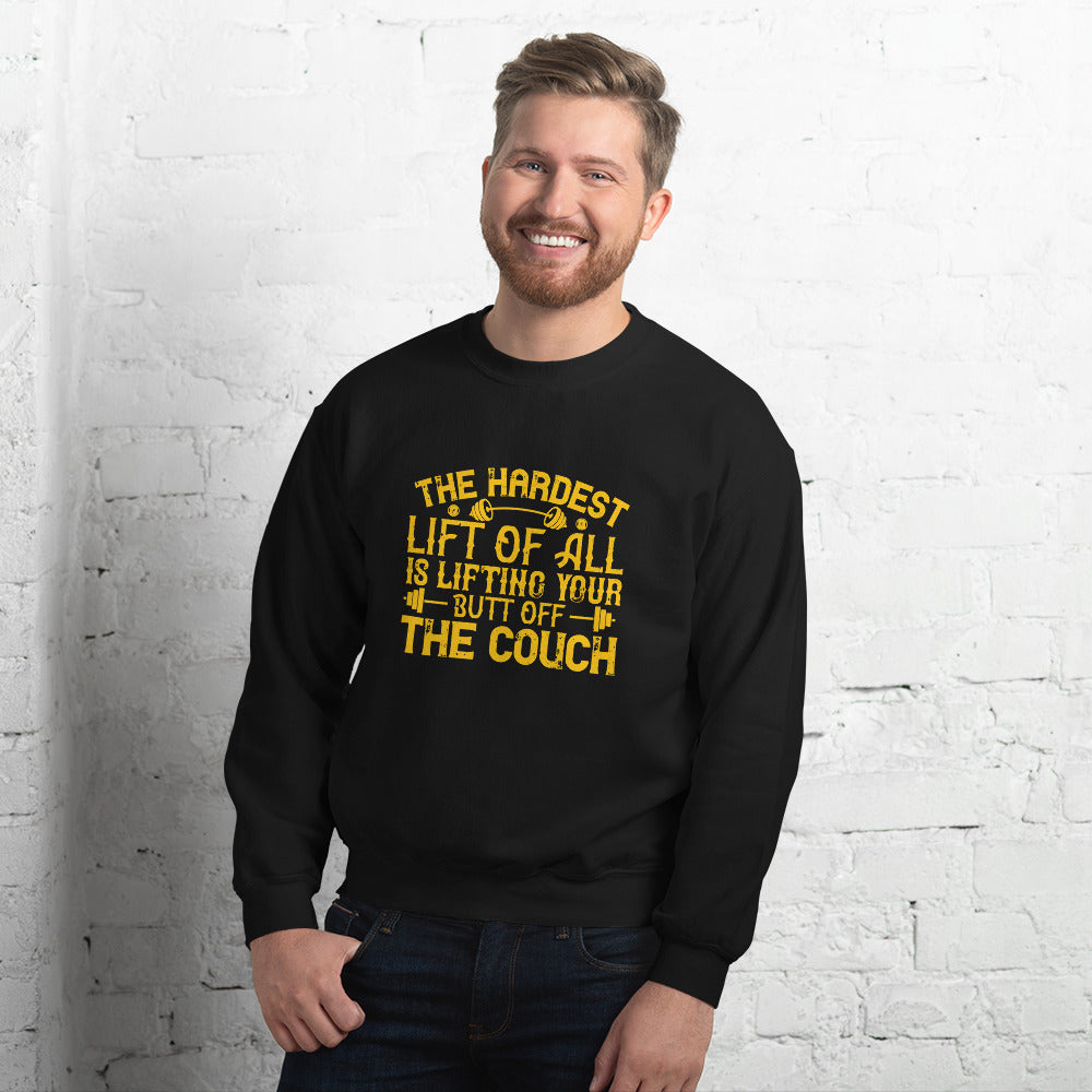 The hardest lift of all is lifting your butt off the couch - Unisex Sweatshirt