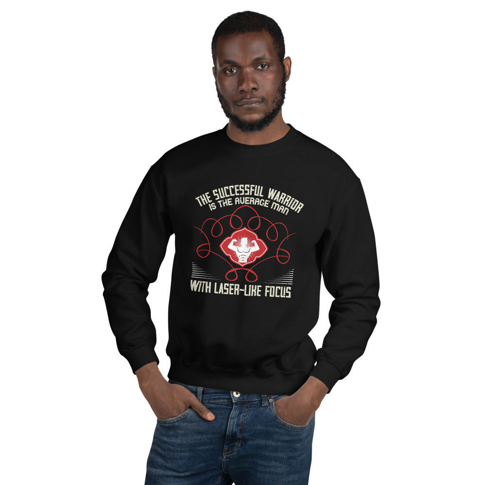 The successful warrior is the average man, with laser-like focus - Unisex Sweatshirt