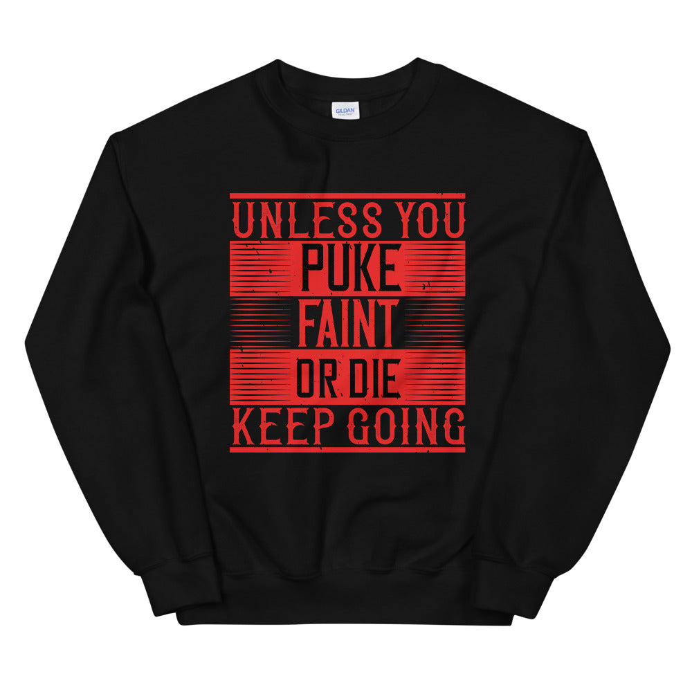 Unless you puke, faint, or die, keep going - Unisex Sweatshirt