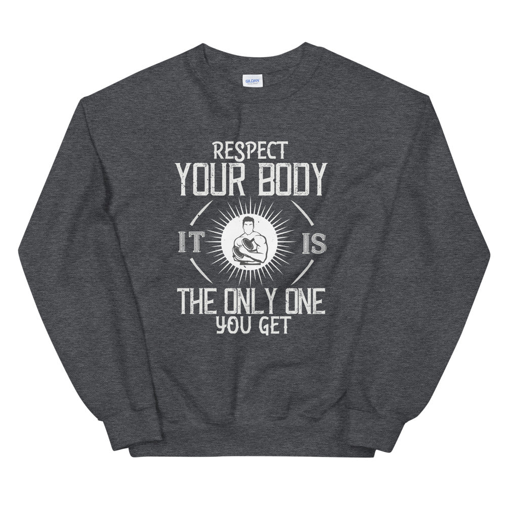 Respect your body. It’s the only one you get - Unisex Sweatshirt