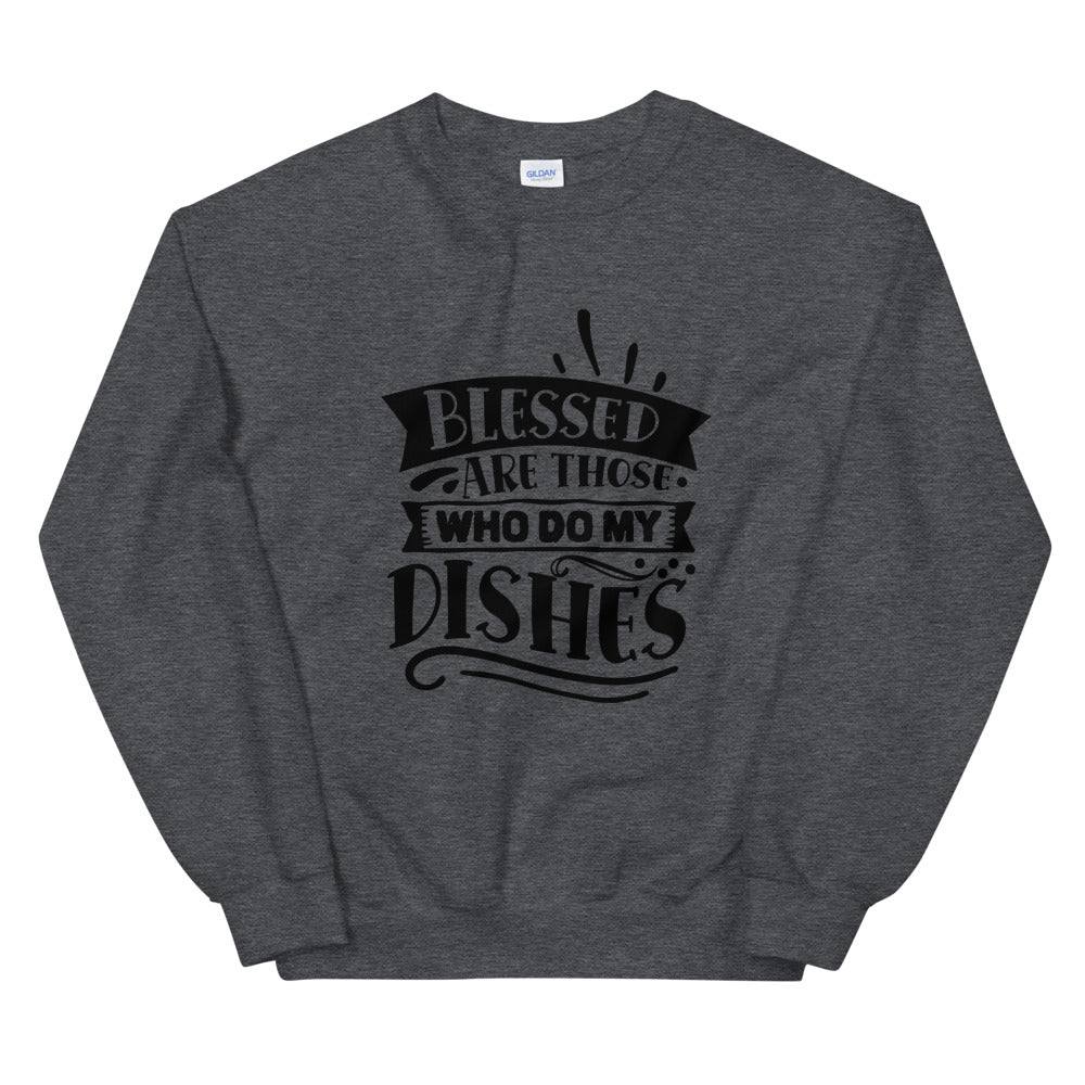 blessed are those who do my dishes - Unisex Sweatshirt