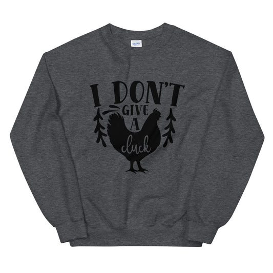 i dont give a cluck - Unisex Sweatshirt