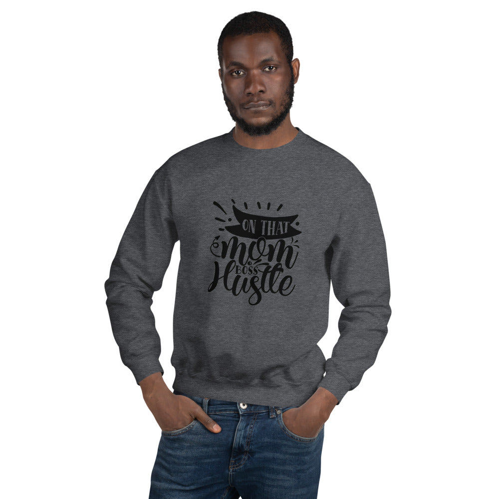 on that mom boss hustle - Unisex Sweatshirt