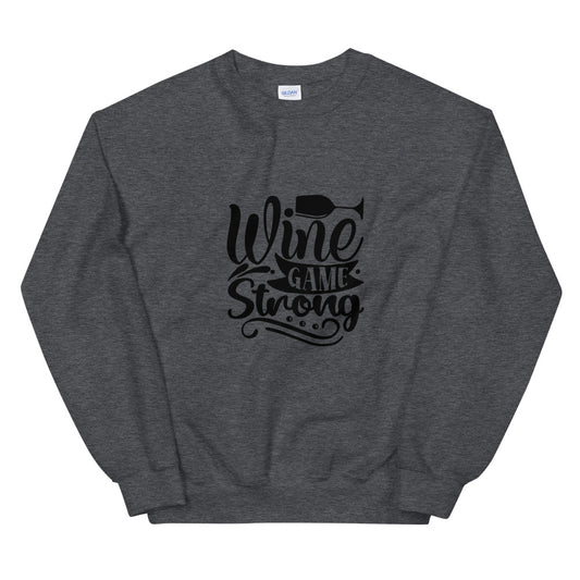 wine game strong - Unisex Sweatshirt