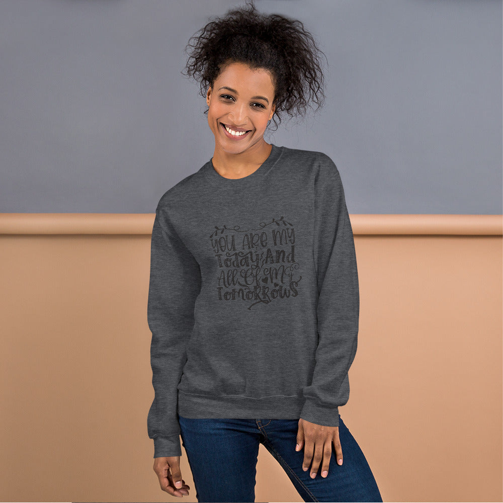 You Are My Today And All Of My Tomorrows - Unisex Sweatshirt