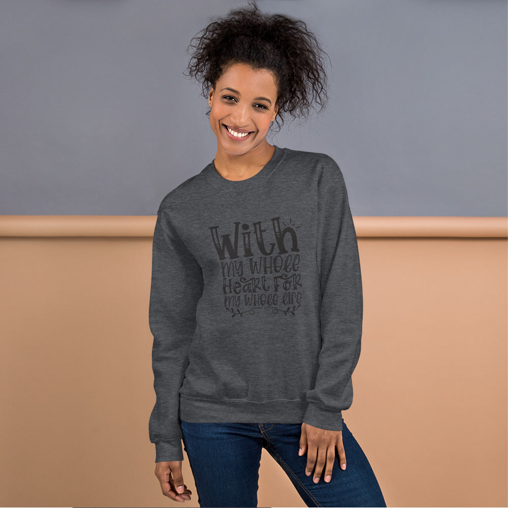 With My Whole Heart For My Whole Life - Unisex Sweatshirt