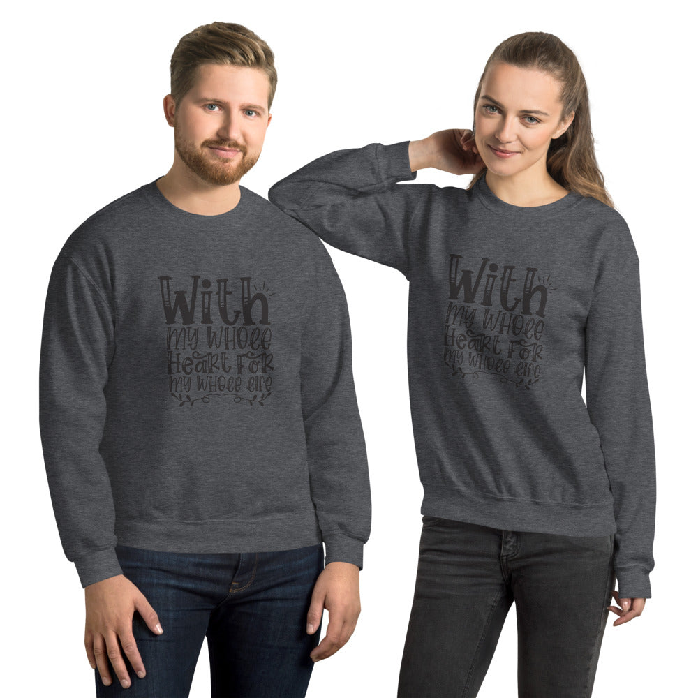 With My Whole Heart For My Whole Life - Unisex Sweatshirt