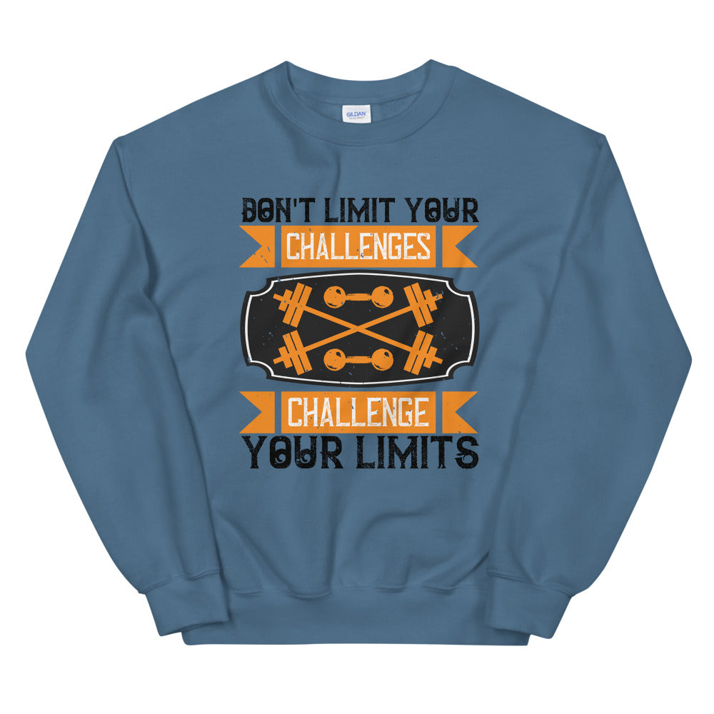 Don't Limit Your Challenges Challenge Your Limits - Unisex Sweatshirt