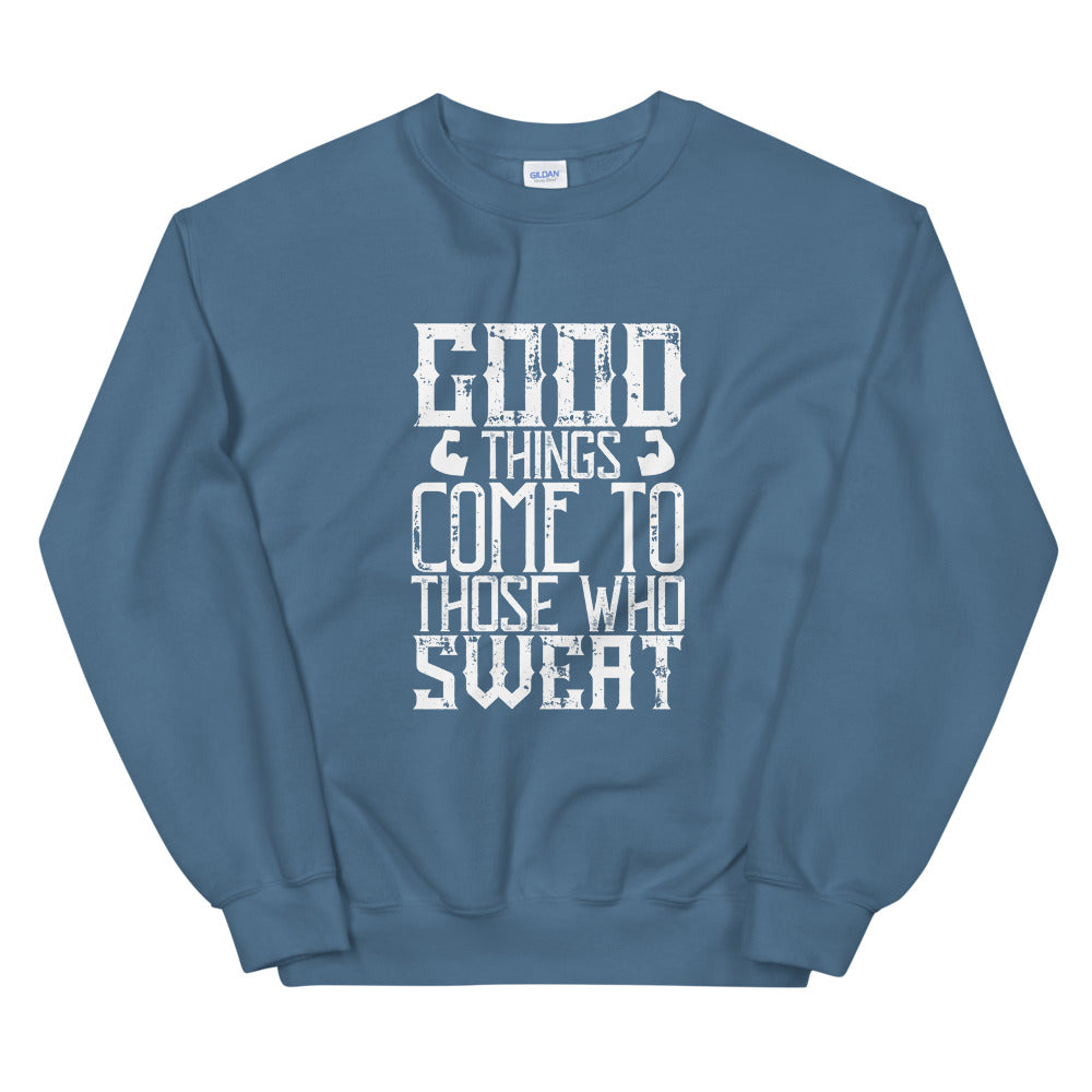 Good things come to those who sweat - Unisex Sweatshirt