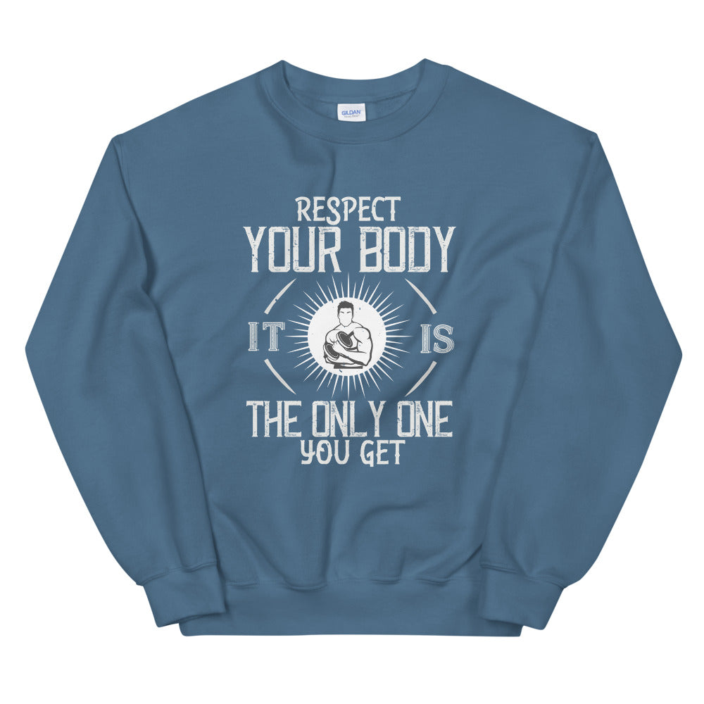 Respect your body. It’s the only one you get - Unisex Sweatshirt