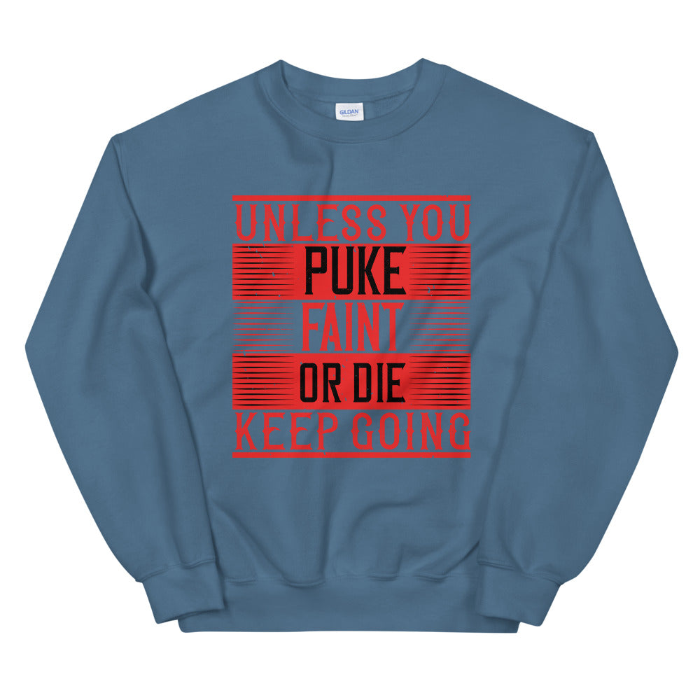 Unless you puke, faint, or die, keep going - Unisex Sweatshirt