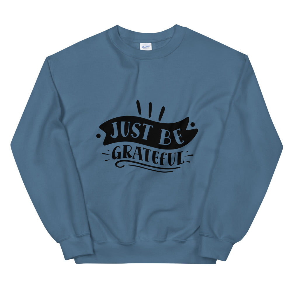 just be grateful - Unisex Sweatshirt