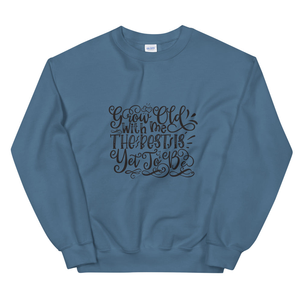 Grow Old With Me The Best Is Yet To Be - Unisex Sweatshirt