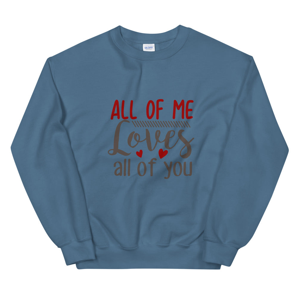 All of me loves all of you - Unisex Sweatshirt