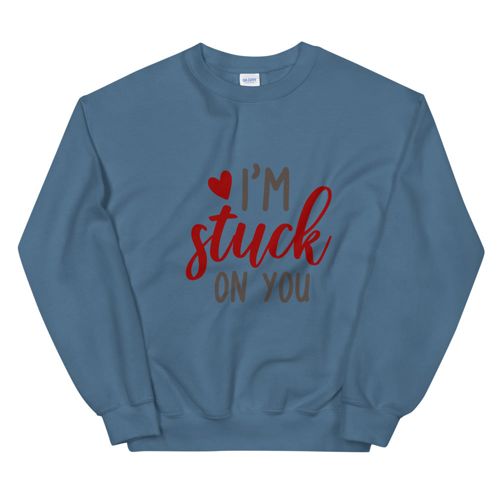 I'm stuck on you - Unisex Sweatshirt