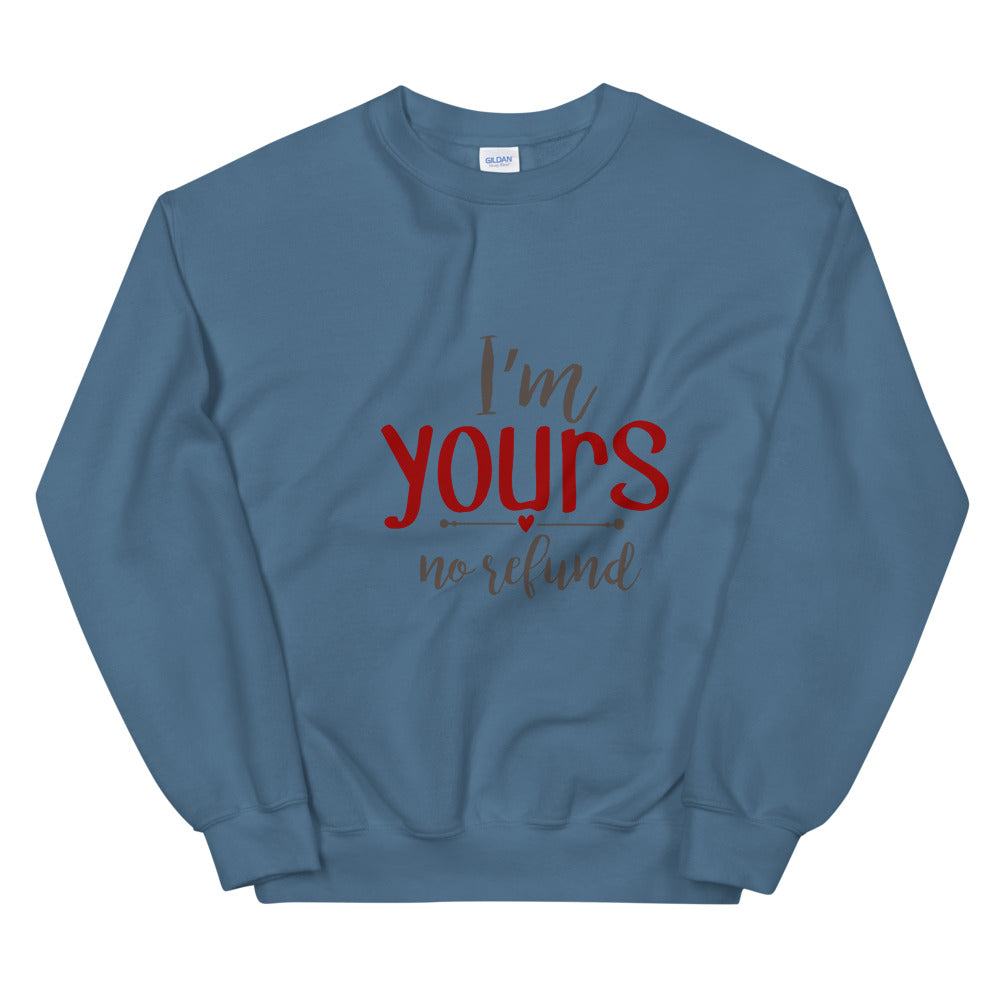 I'm yours no refund - Unisex Sweatshirt