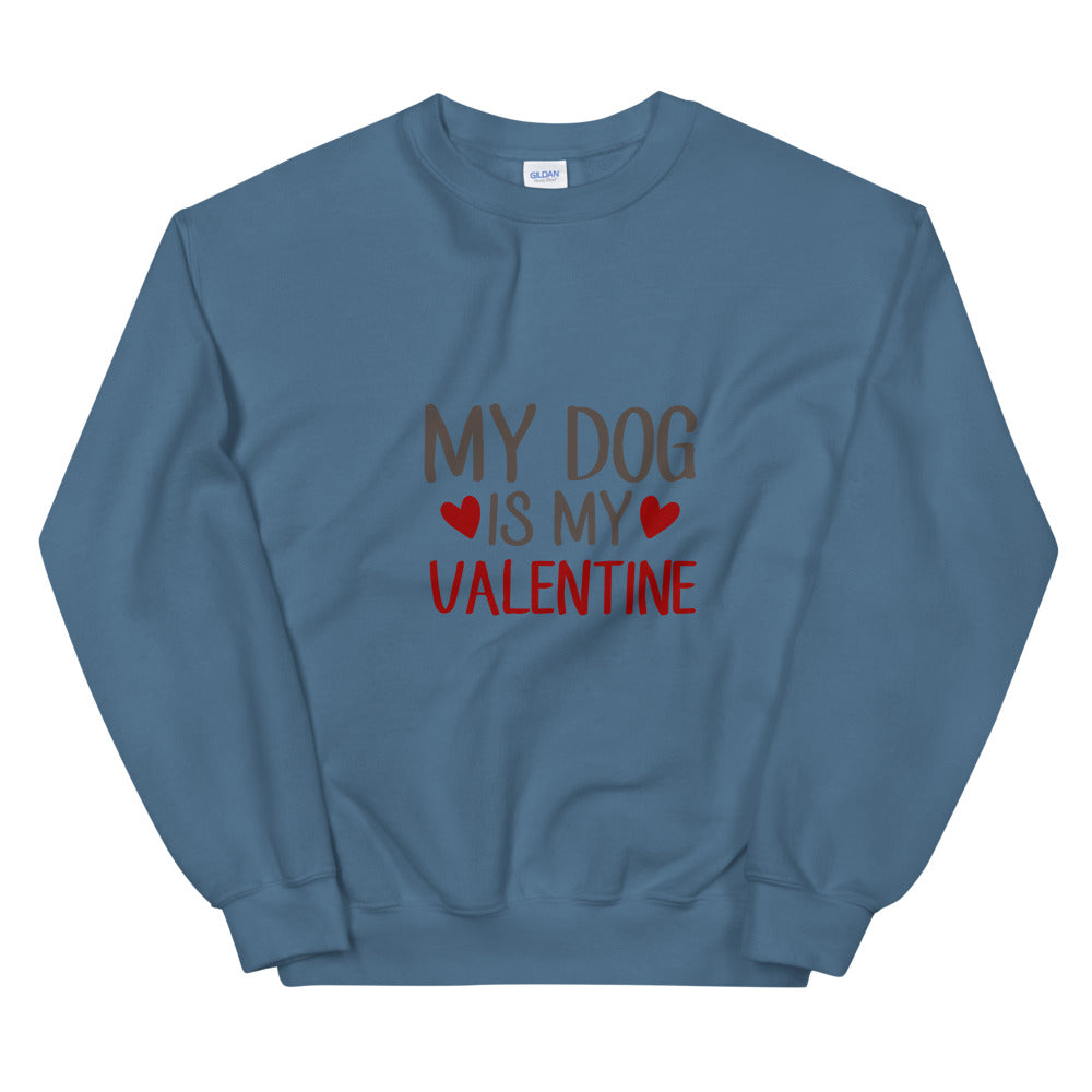 My dog is my valentine - Unisex Sweatshirt