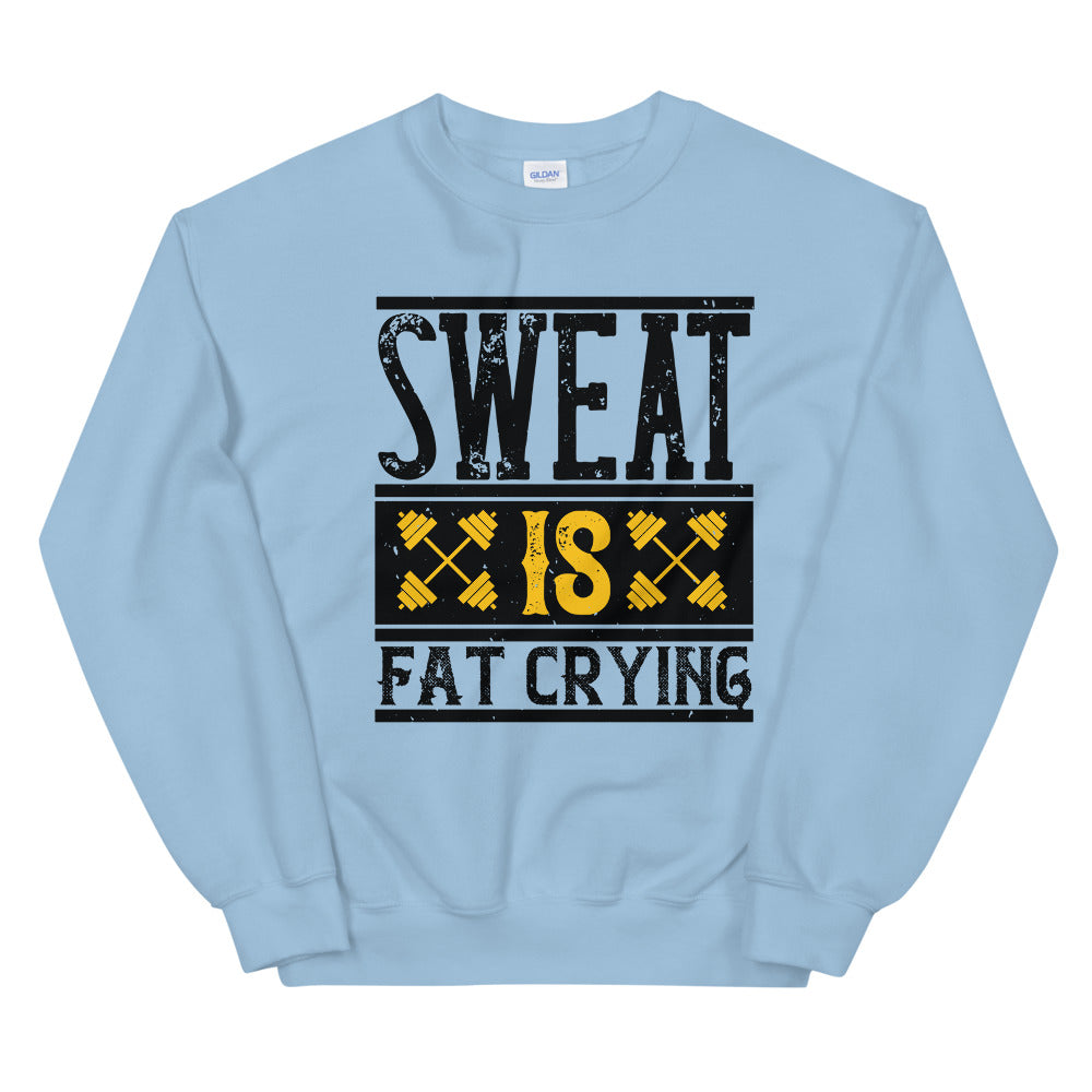 Sweat is Fat Crying - Sweatshirt