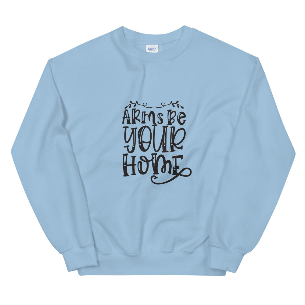 Arms Be Your Home - Unisex Sweatshirt