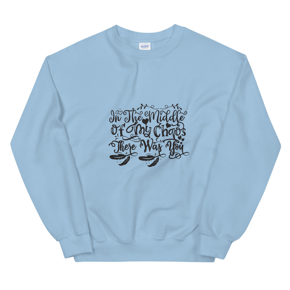 In The Middle Of My Chaos There Was You - Unisex Sweatshirt
