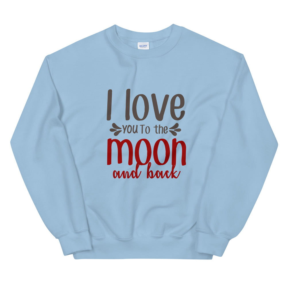 I love you to the moon and back - Unisex Sweatshirt