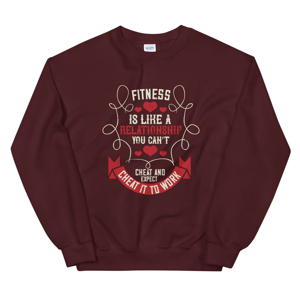 Fitness is like a relationship. You can’t cheat and expect it to work - Unisex Sweatshirt