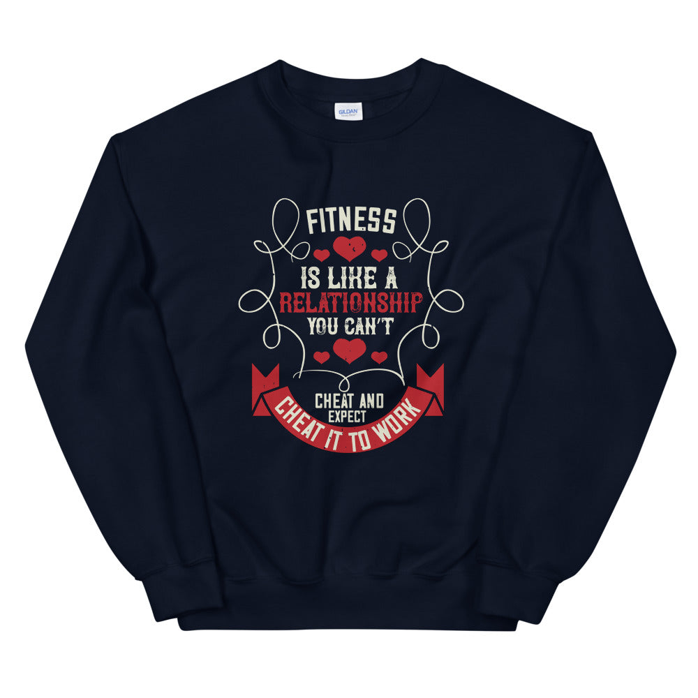 Fitness is like a relationship. You can’t cheat and expect it to work - Unisex Sweatshirt