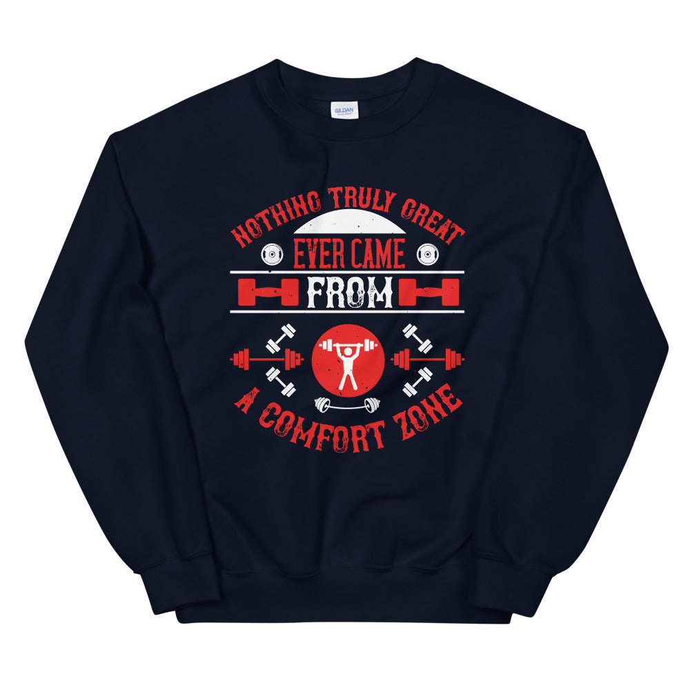 Nothing truly great ever came from a comfort zone - Unisex Sweatshirt