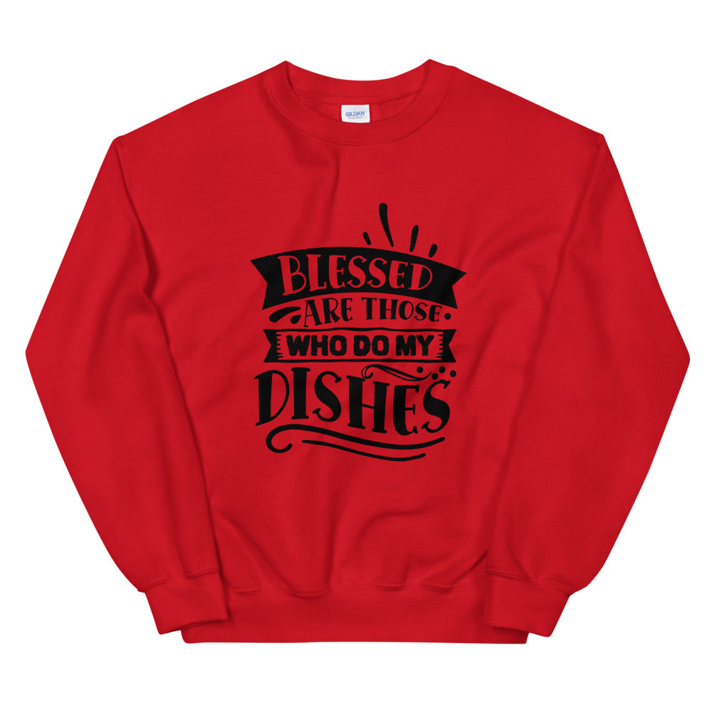 blessed are those who do my dishes - Unisex Sweatshirt