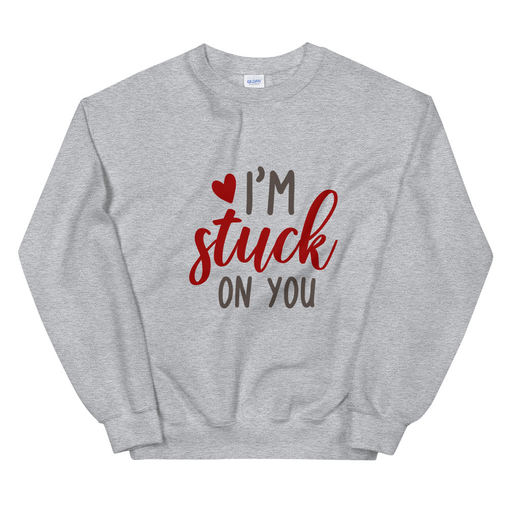 I'm stuck on you - Unisex Sweatshirt