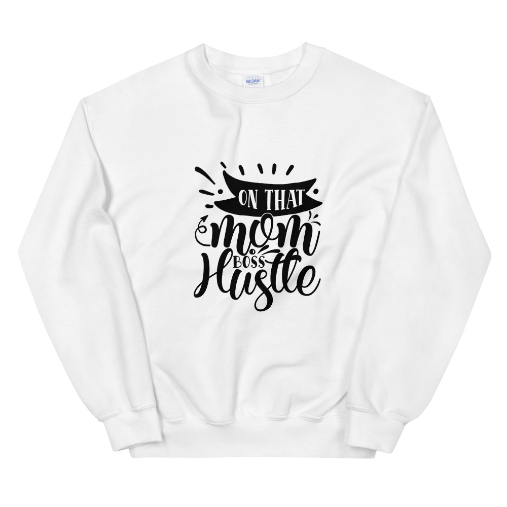 on that mom boss hustle - Unisex Sweatshirt