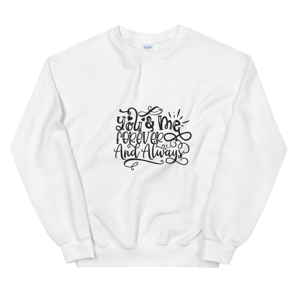 You & Me Forever And Always - Unisex Sweatshirt