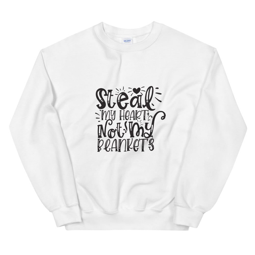 Steal My Heart Not My Blankets - Unisex Sweatshirt