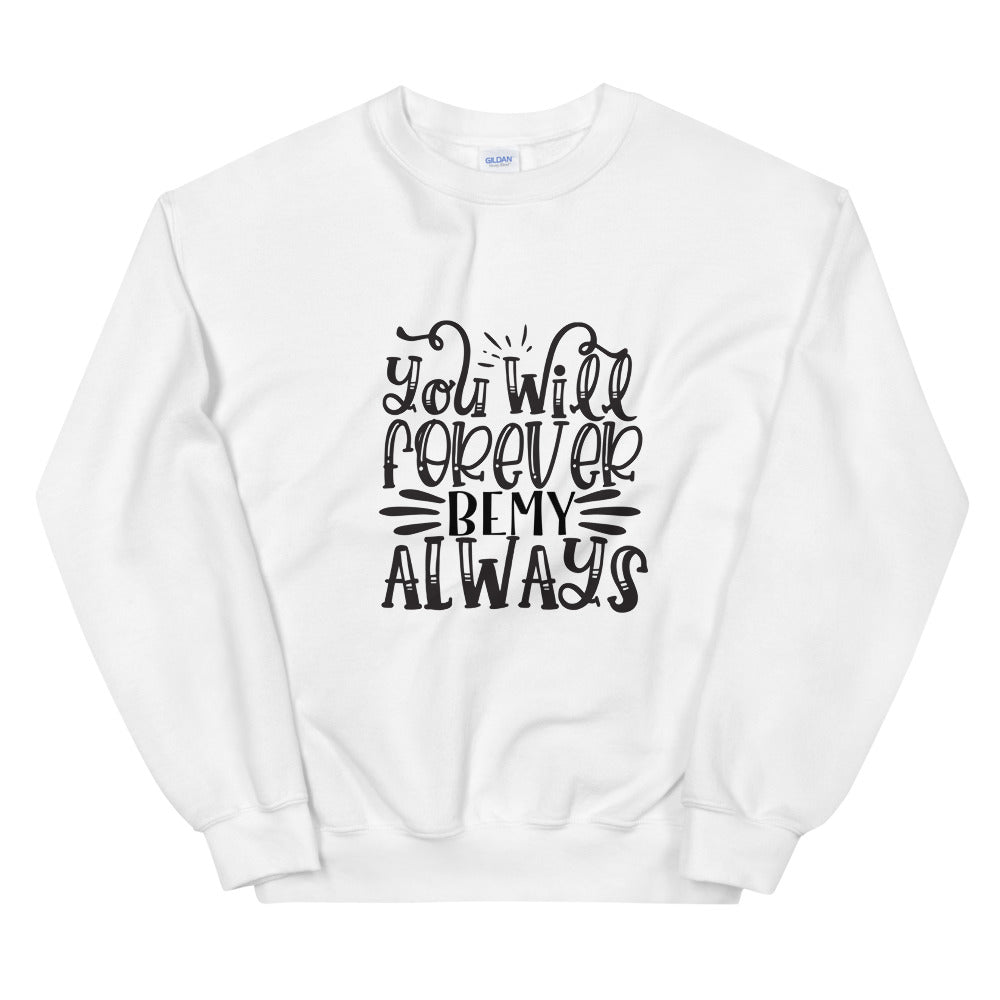you will forever be my always - Unisex Sweatshirt