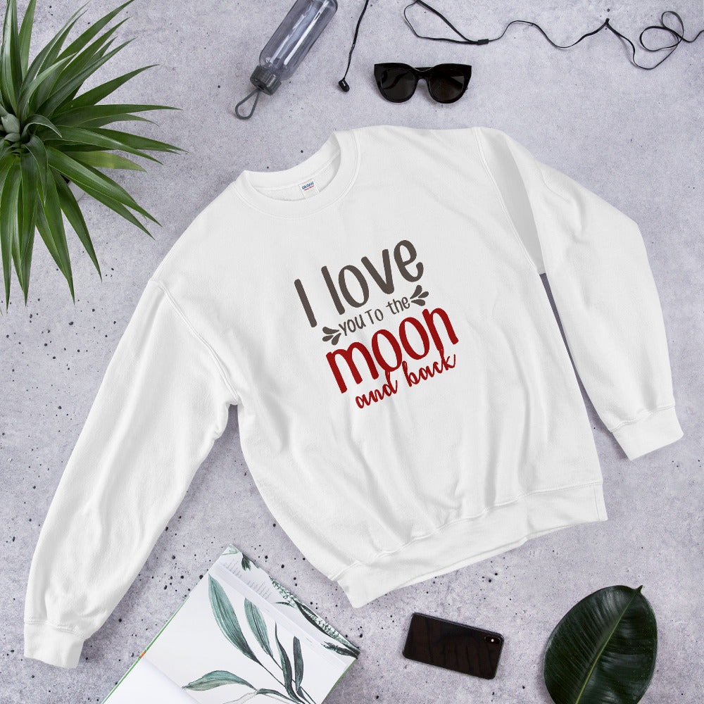 I love you to the moon and back - Unisex Sweatshirt