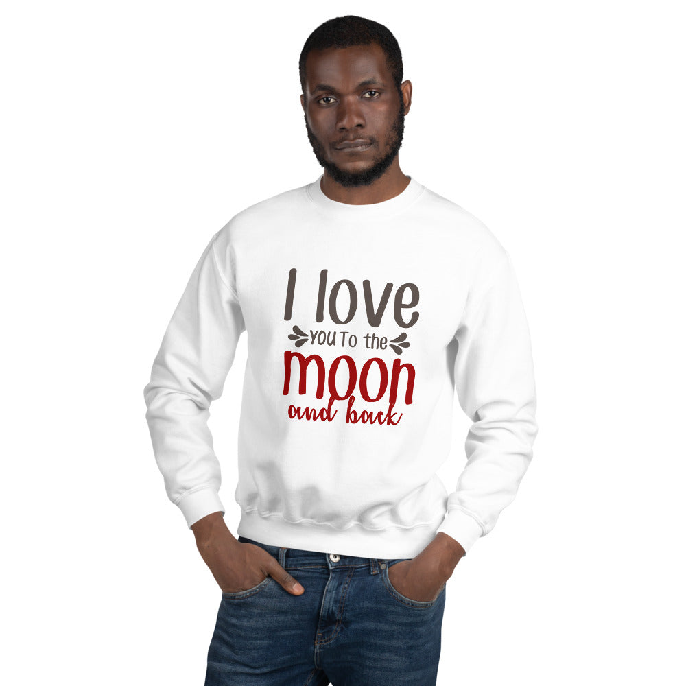 I love you to the moon and back - Unisex Sweatshirt