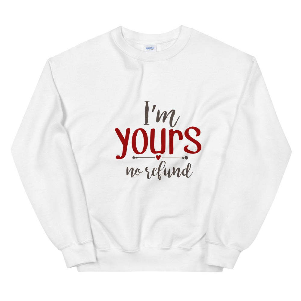 I'm yours no refund - Unisex Sweatshirt